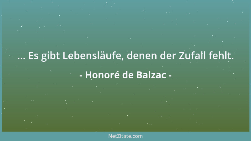 Honoré de Balzac - ... Es gibt Lebensläufe, denen der Zufall fehlt....