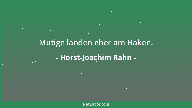 Horst-Joachim Rahn - Mutige landen eher am Haken....