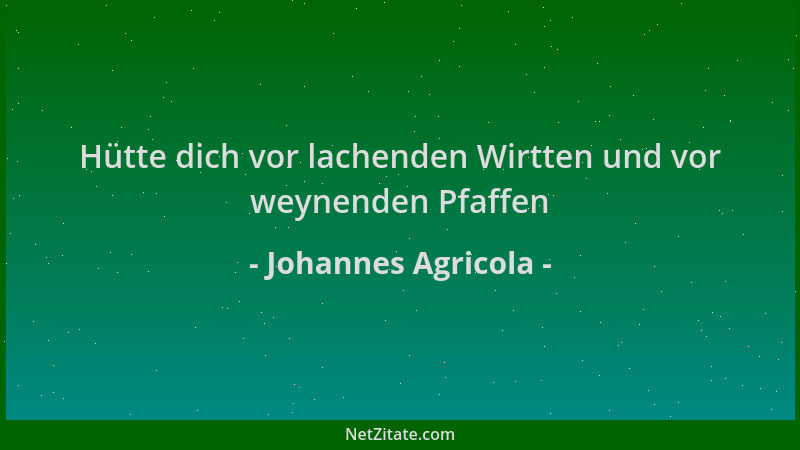 Johannes Agricola - Hütte dich vor lachenden Wirtten und vor weynenden Pfaffen...