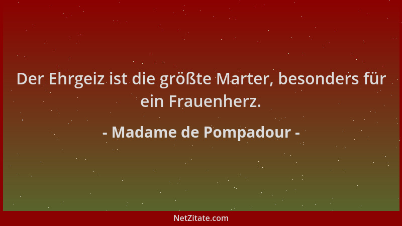 Madame de Pompadour - Der Ehrgeiz ist die größte Marter, besonders für ein Frauenherz....