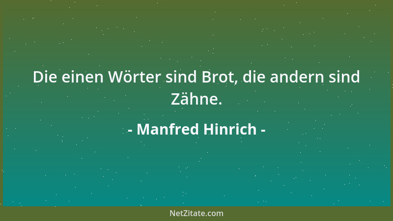 Manfred Hinrich - Die einen Wörter sind Brot, die andern sind Zähne....