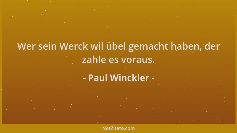 Paul Winckler - Wer sein Werck wil übel gemacht haben, der zahle es voraus....