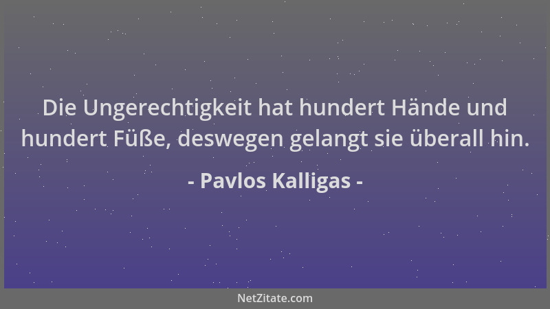 Pavlos Kalligas - Die Ungerechtigkeit hat hundert Hände und hundert Füße, deswegen gelangt sie überall hin....
