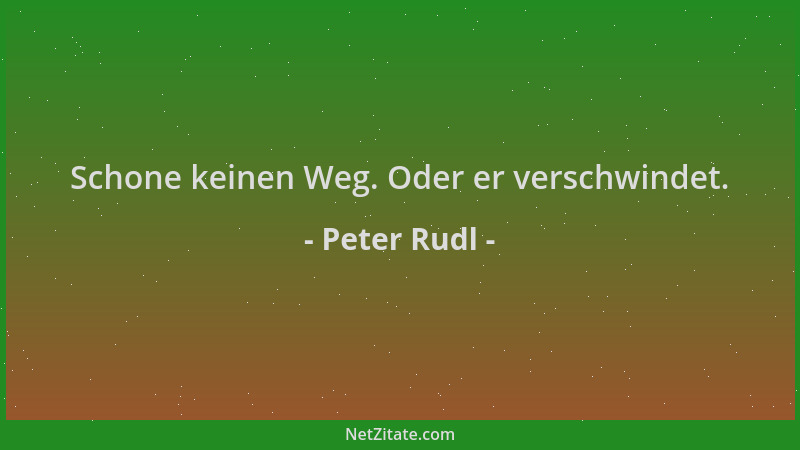 Peter Rudl - Schone keinen Weg. Oder er verschwindet....