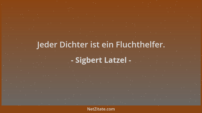 Sigbert Latzel - Jeder Dichter ist ein Fluchthelfer....