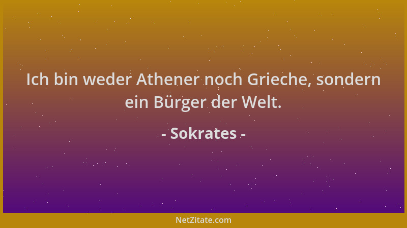 Sokrates - Ich bin weder Athener noch Grieche, sondern ein Bürger der Welt....