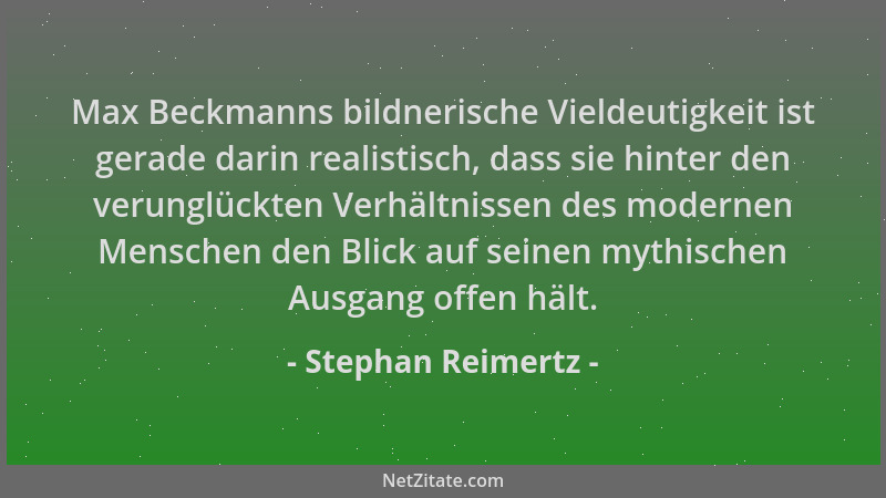 Stephan Reimertz - Max Beckmanns bildnerische Vieldeutigkeit ist gerade darin realistisch, dass sie hinter den verunglückte...