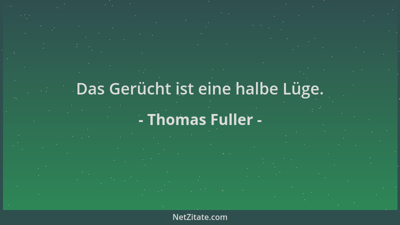 Thomas Fuller - Das Gerücht ist eine halbe Lüge....