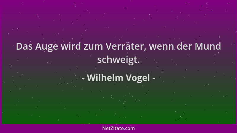 Wilhelm Vogel - Das Auge wird zum Verräter, wenn der Mund schweigt....
