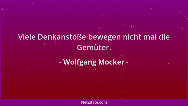 Wolfgang Mocker - Viele Denkanstöße bewegen nicht mal die Gemüter....