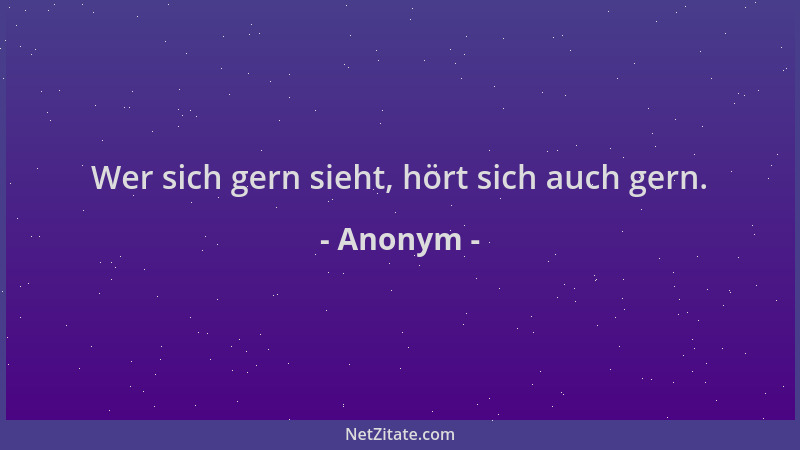 Anonym - Wer sich gern sieht, hört sich auch gern....