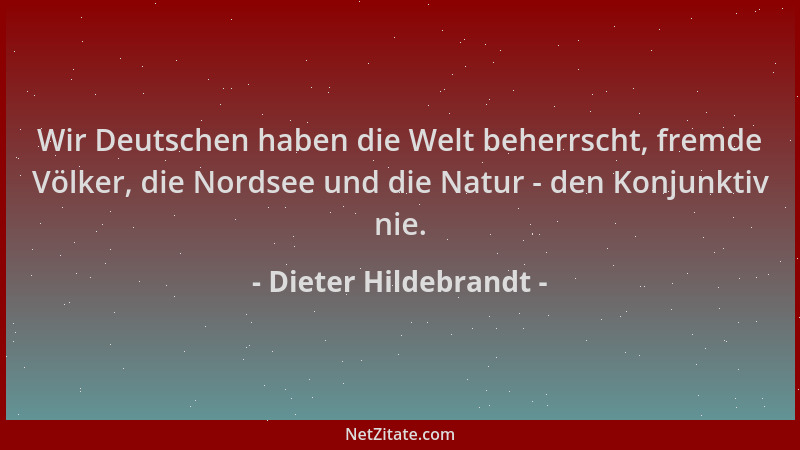 Dieter Hildebrandt - Wir Deutschen haben die Welt beherrscht, fremde Völker, die Nordsee und die Natur - den Konjunktiv nie...