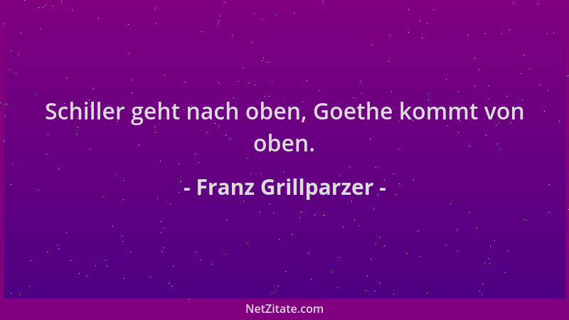 Franz Grillparzer - Schiller geht nach oben, Goethe kommt von oben....
