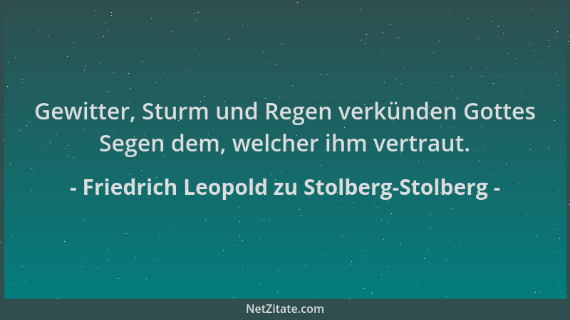 Friedrich Leopold zu Stolberg-Stolberg - Gewitter, Sturm und Regen verkünden Gottes Segen dem, welcher ihm vertraut....