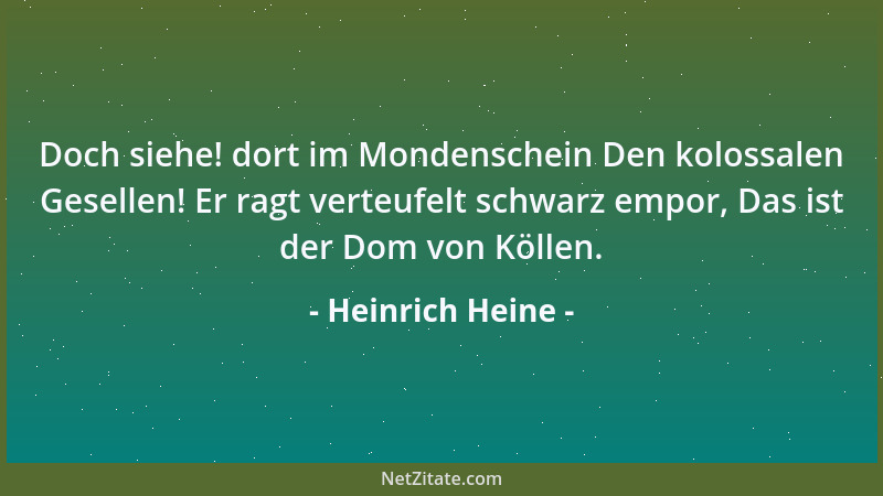 Heinrich Heine - Doch siehe! dort im Mondenschein Den kolossalen Gesellen! Er ragt verteufelt schwarz empor, Das ist der Do...