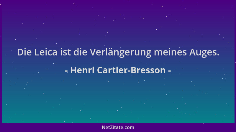 Henri Cartier-Bresson - Die Leica ist die Verlängerung meines Auges....