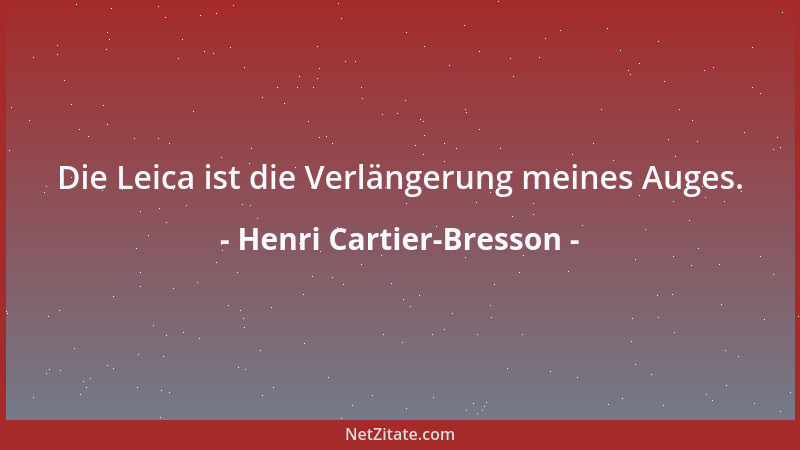 Henri Cartier-Bresson - Die Leica ist die Verlängerung meines Auges....