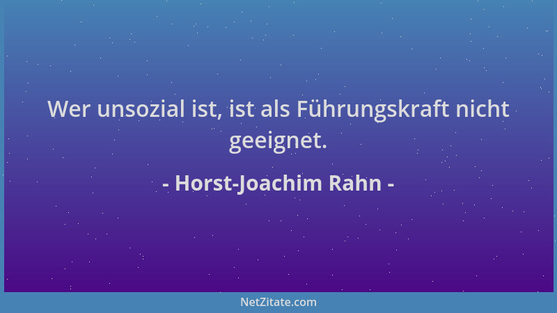 Horst-Joachim Rahn - Wer unsozial ist, ist als Führungskraft nicht geeignet....