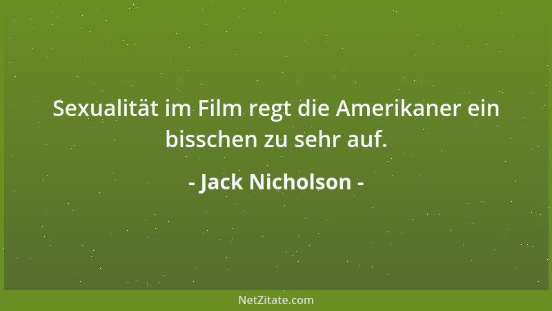 Jack Nicholson - Sexualität im Film regt die Amerikaner ein bisschen zu sehr auf....