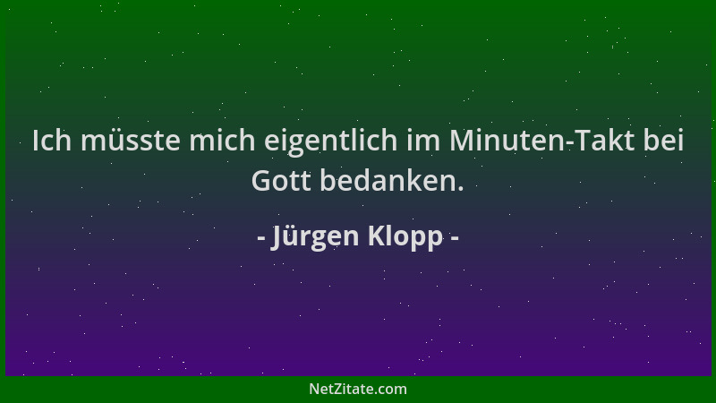 Jürgen Klopp - Ich müsste mich eigentlich im Minuten-Takt bei Gott bedanken....