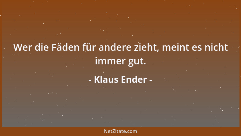 Klaus Ender - Wer die Fäden für andere zieht, meint es nicht immer gut....