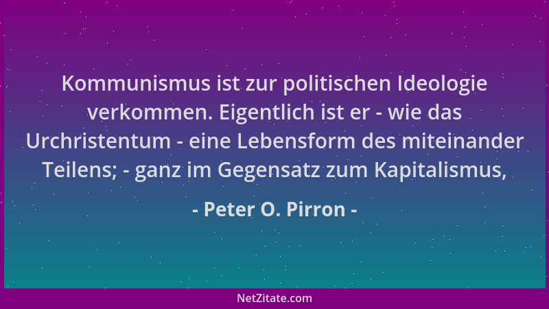 Peter O. Pirron - Kommunismus ist zur politischen Ideologie verkommen. Eigentlich ist er - wie das Urchristentum - eine Leb...