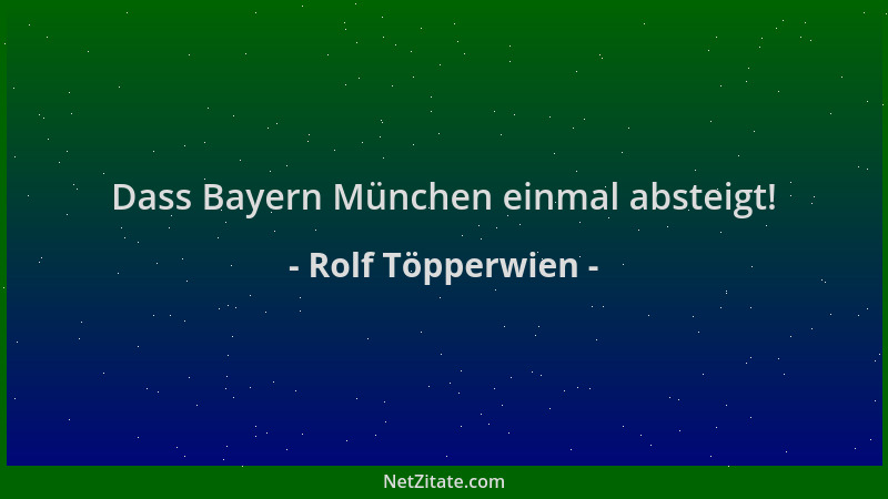 Rolf Töpperwien - Dass Bayern München einmal absteigt!...