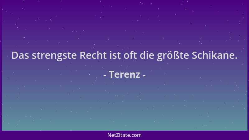 Terenz - Das strengste Recht ist oft die größte Schikane....