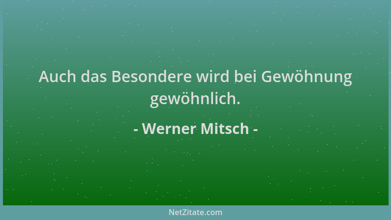Werner Mitsch - Auch das Besondere wird bei Gewöhnung gewöhnlich....