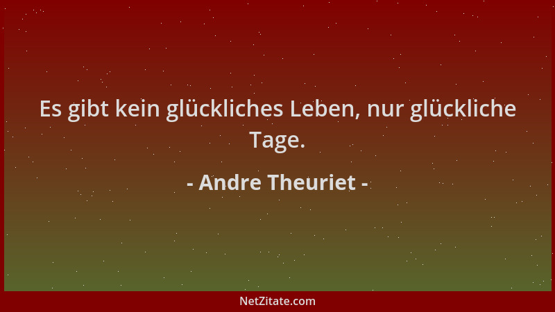 Andre Theuriet - Es gibt kein glückliches Leben, nur glückliche Tage....