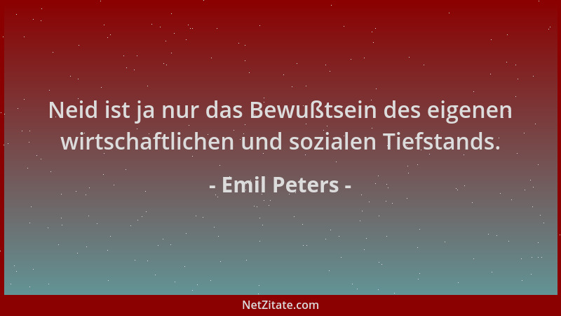 Emil Peters - Neid ist ja nur das Bewußtsein des eigenen wirtschaftlichen und sozialen Tiefstands....