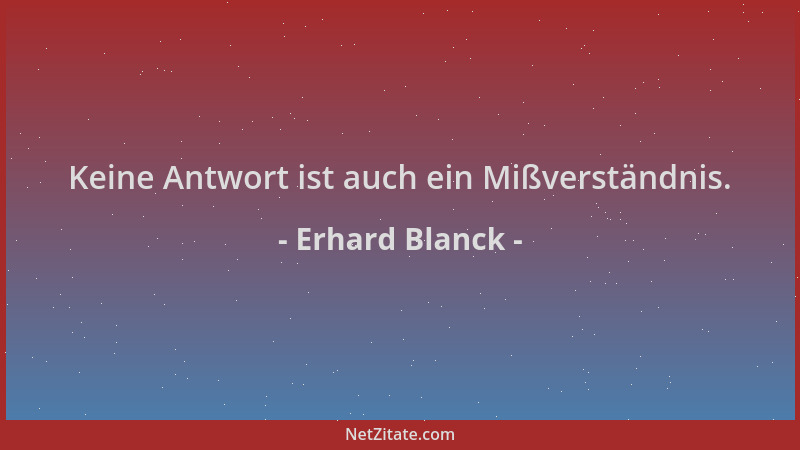 Erhard Blanck - Keine Antwort ist auch ein Mißverständnis....