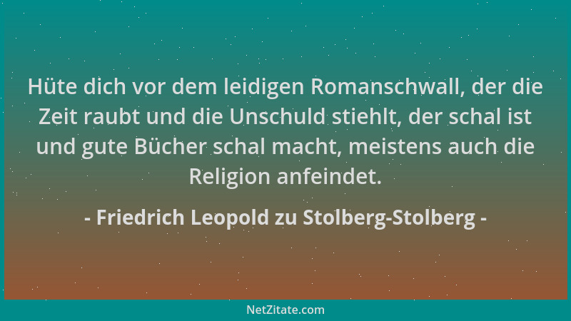 Friedrich Leopold zu Stolberg-Stolberg - Hüte dich vor dem leidigen Romanschwall, der die Zeit raubt und die Unschuld stieh...