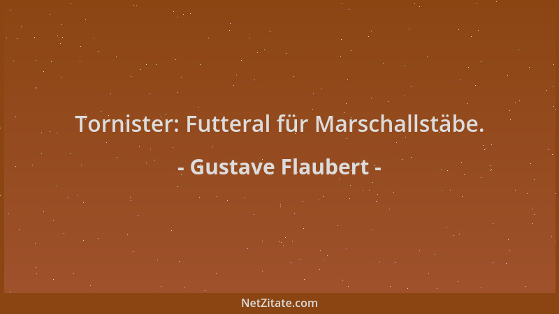 Gustave Flaubert - Tornister: Futteral für Marschallstäbe....