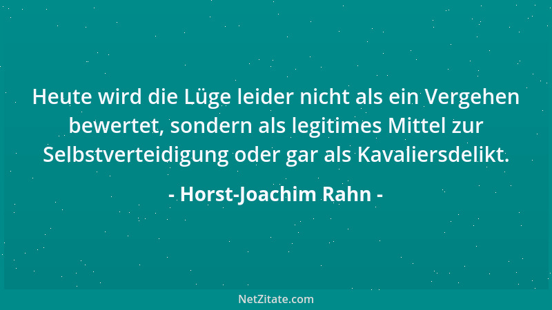 Horst-Joachim Rahn - Heute wird die Lüge leider nicht als ein Vergehen bewertet, sondern als legitimes Mittel zur Selbstver...