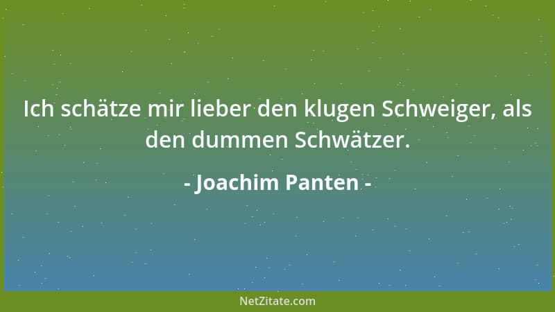 Joachim Panten - Ich schätze mir lieber den klugen Schweiger, als den dummen Schwätzer....