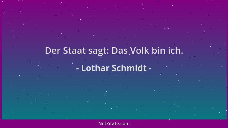 Lothar Schmidt - Der Staat sagt: Das Volk bin ich....
