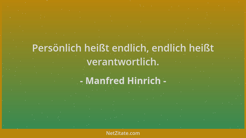 Manfred Hinrich - Persönlich heißt endlich, endlich heißt verantwortlich....
