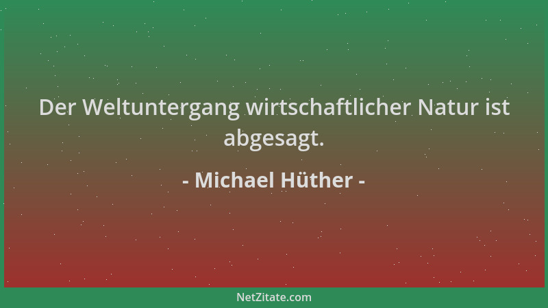 Michael Hüther - Der Weltuntergang wirtschaftlicher Natur ist abgesagt....