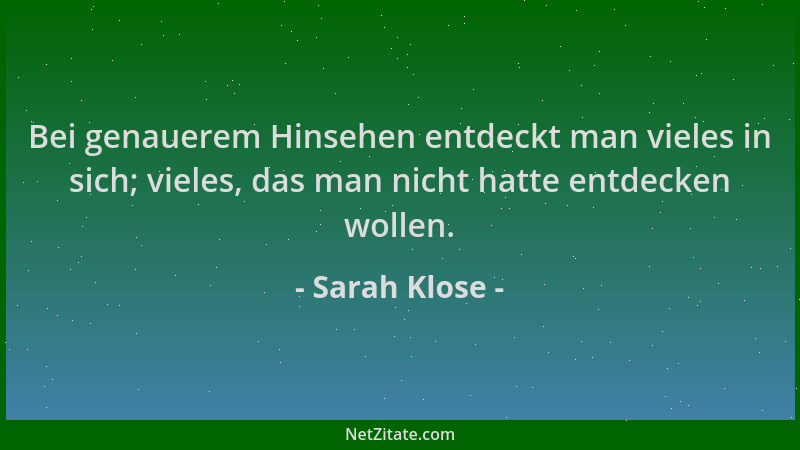 Sarah Klose - Bei genauerem Hinsehen entdeckt man vieles in sich; vieles, das man nicht hatte entdecken wollen....