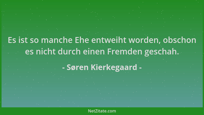 Søren Kierkegaard - Es ist so manche Ehe entweiht worden, obschon es nicht durch einen Fremden geschah....