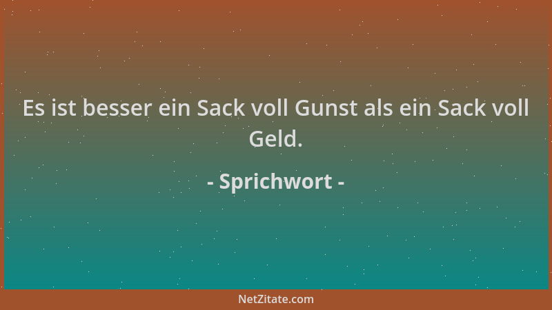 Sprichwort - Es ist besser ein Sack voll Gunst als ein Sack voll Geld....