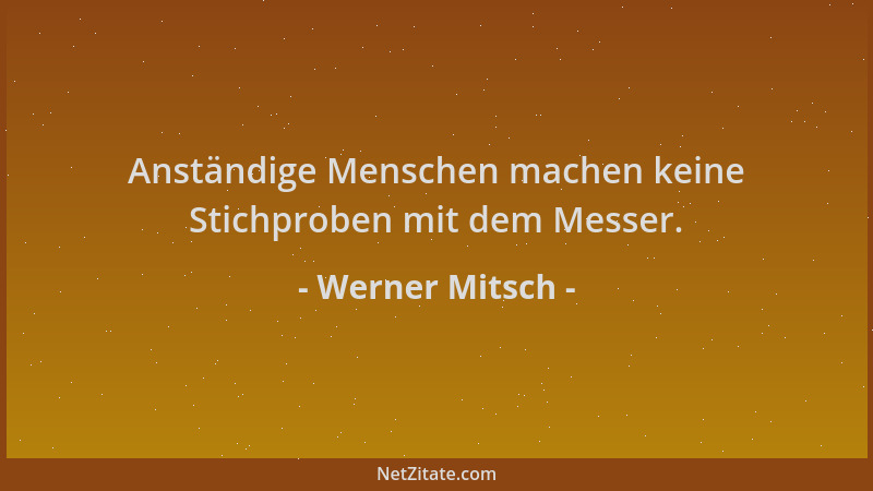 Werner Mitsch - Anständige Menschen machen keine Stichproben mit dem Messer....