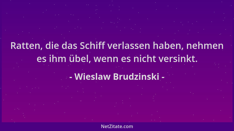 Wieslaw Brudzinski - Ratten, die das Schiff verlassen haben, nehmen es ihm übel, wenn es nicht versinkt....