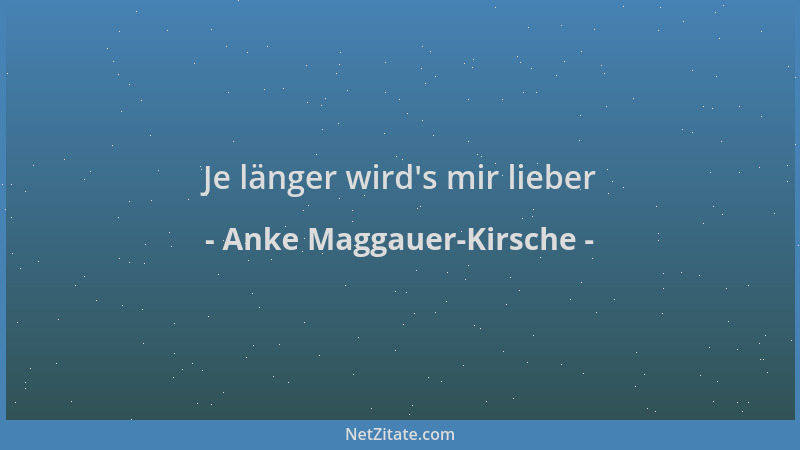 Anke Maggauer-Kirsche - Je länger wird 's mir lieber...