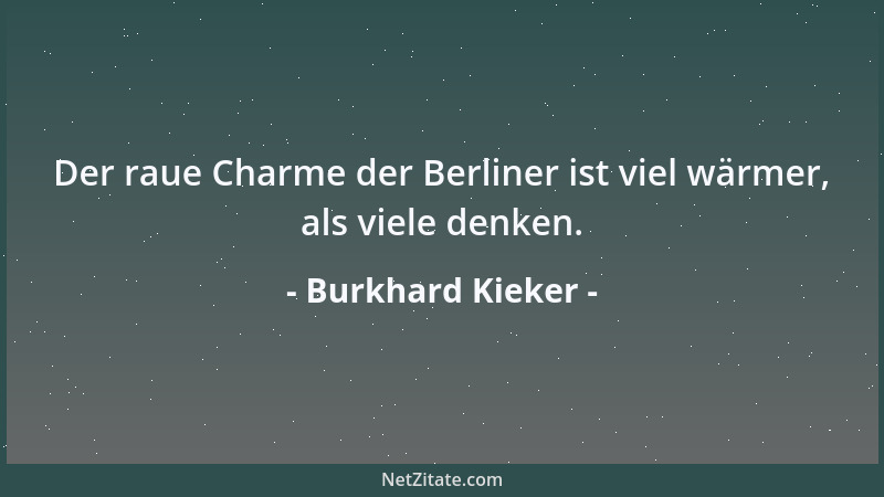 Burkhard Kieker - Der raue Charme der Berliner ist viel wärmer, als viele denken....