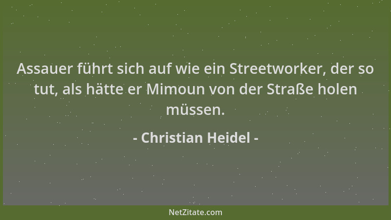 Christian Heidel - Assauer führt sich auf wie ein Streetworker, der so tut, als hätte er Mimoun von der Straße holen müssen...