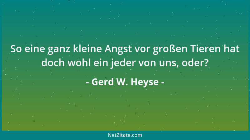 Gerd W. Heyse - So eine ganz kleine Angst vor großen Tieren hat doch wohl ein jeder von uns, oder?...