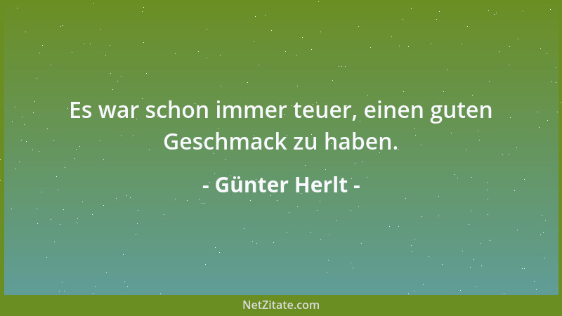 Günter Herlt - Es war schon immer teuer, einen guten Geschmack zu haben....