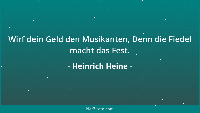 Heinrich Heine - Wirf dein Geld den Musikanten, Denn die Fiedel macht das Fest....